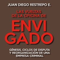 Las vueltas de la Oficina de Envigado. Génesis; ciclos de disputa y reorganización de una empresa criminal