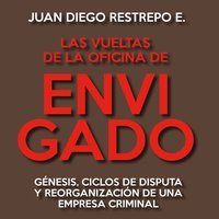 Las vueltas de la Oficina de Envigado. Génesis; ciclos de disputa y reorganización de una empresa criminal