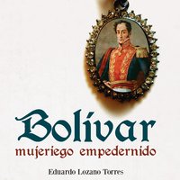 Bolívar; mujeriego empedernido