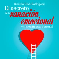 El secreto de la sanación emocional y el crecimiento personal