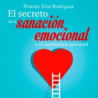 El secreto de la sanación emocional y el crecimiento personal