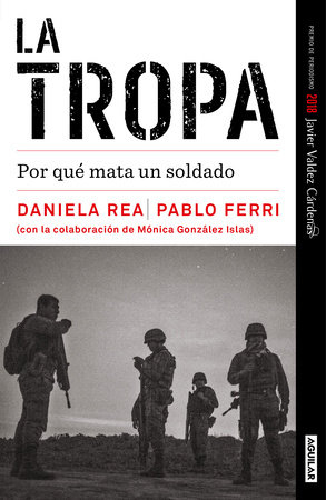 La tropa. Por qué mata un soldado (Premio Javier Valdez) / The troop. Why a soldier kills