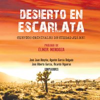 Desierto en escarlata - Cuentos criminales de Ciudad Juárez