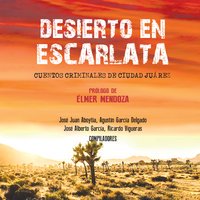 Desierto en escarlata - Cuentos criminales de Ciudad Juárez
