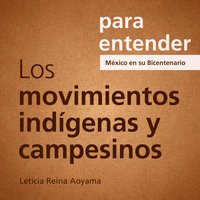 Para entender: Los Movimientos Indígenas y Campesinos