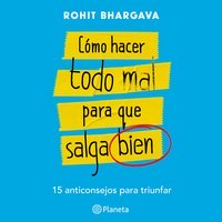 Cómo hacer todo mal para que salga bien