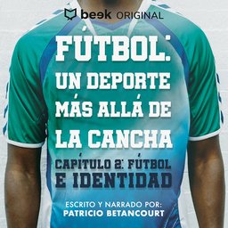 Audioserie de fut. Cap 3;4;5 (Futbol; un deporte mas allá de la cancha)