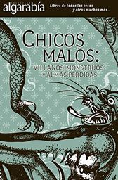 Chicos malos: villanos; monstruos y almas perdidas